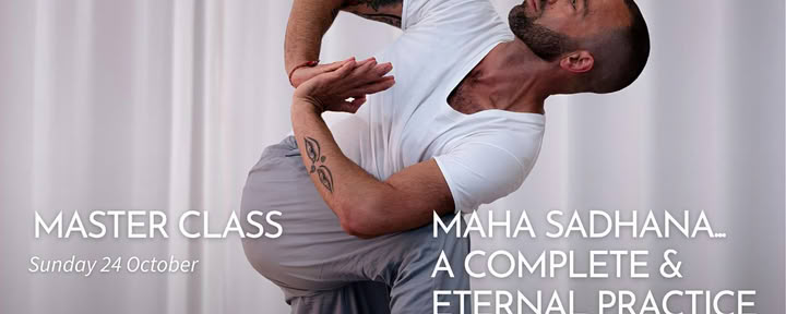 Meistriškumo klasė: Maha Sadhana... išsami ir amžina praktika